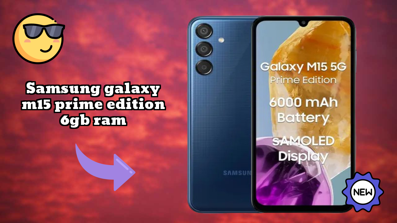 Samsung Galaxy M15 Prime Edition 6GB RAM 2026 – बेस्ट बजट विकल्प?
